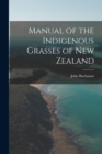 Image for Manual of the Indigenous Grasses of New Zealand