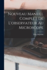 Image for Nouveau Manuel Complet De L&#39;observateur Au Microscope