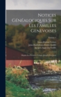 Image for Notices Genealogiques Sur Les Familles Genevoises : Depuis Les Premiers Temps, Jusqu&#39;a Nos Jours; Volume 1