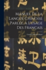 Image for Manuel De La Langue Chinoise Parlee, a L&#39;usage Des Francais