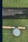 Image for How to Catch Trout