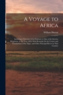 Image for A Voyage to Africa : Including a Narrative of an Embassy to One of the Interior Kingdoms, in the Year 1820; With Remarks On the Course and Termination of the Niger, and Other Principal Rivers in That 