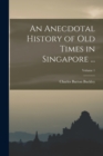 Image for An Anecdotal History of Old Times in Singapore ...; Volume 1