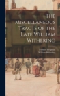Image for The Miscellaneous Tracts of the Late William Withering