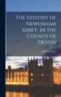 Image for The History of Newenham Abbey, in the County of Devon