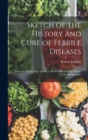Image for Sketch of the History and Cure of Febrile Diseases