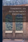 Image for Teneriffe, an Astronomer&#39;s Experiment : Or, Specialities of a Residence Above the Clouds