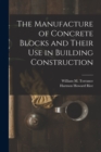 Image for The Manufacture of Concrete Blocks and Their Use in Building Construction