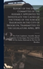 Image for Report of the Special Committee of the Assembly Appointed to Investigate the Causes of the Strike of the Surface Railroads in the City of Brooklyn, Transmitted to the Legislature April, 1895