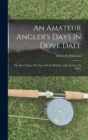 Image for An Amateur Angler&#39;s Days in Dove Dale