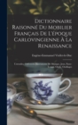 Image for Dictionnaire Raisonne Du Mobilier Francais De L&#39;epoque Carlovingienne A La Renaissance