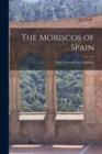 Image for The Moriscos of Spain : Their Conversion and Expulsion