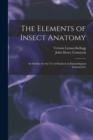 Image for The Elements of Insect Anatomy : An Outline for the Use of Students in Entomological Laboratories