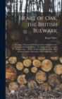 Image for Heart of Oak, the British Bulwark : Shewing, I. Reasons for Paying Greater Attention to the Propagation of Oak Timber ... Ii. the Insufficiency of the Present Laws ... Iii. the Testimony of Some of th