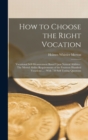 Image for How to Choose the Right Vocation : Vocational Self-Measurement Based Upon Natural Abilities: The Mental Ability Requirements of the Fourteen Hundred Vocations ...: With 720 Self-Testing Questions