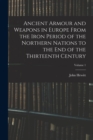 Image for Ancient Armour and Weapons in Europe From the Iron Period of the Northern Nations to the End of the Thirteenth Century; Volume 1