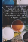 Image for Fifty Years of Public Work of Sir Henry Cole ... Accounted for in His Deeds, Speeches and Writings [Ed. by a S. and H.L. Cole]