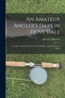 Image for An Amateur Angler&#39;s Days in Dove Dale