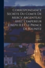 Image for Correspondance Secrete Du Comte De Mercy Argenteau Avec L&#39;empereur Joseph II Et Le Prince De Kaunitz; Volume 1