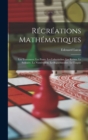 Image for Recreations Mathematiques : Les Traversees. Les Ponts. Les Labyrinthes. Les Reines. Le Solitaire. La Numeration. Le Baguenaudier. Le Taquin