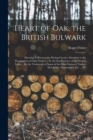 Image for Heart of Oak, the British Bulwark : Shewing, I. Reasons for Paying Greater Attention to the Propagation of Oak Timber ... Ii. the Insufficiency of the Present Laws ... Iii. the Testimony of Some of th