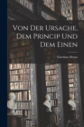 Image for Von Der Ursache, Dem Princip Und Dem Einen