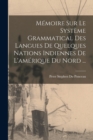 Image for Memoire Sur Le Systeme Grammatical Des Langues De Quelques Nations Indiennes De L&#39;amerique Du Nord ...