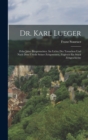 Image for Dr. Karl Lueger : Zehn Jahre Burgermeister. Im Lichte Der Tatsachen Und Nach Dem Urteile Seiner Zeitgenossen, Zugleich Ein Stuck Zeitgeschichte
