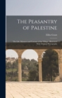 Image for The Peasantry of Palestine : The Life, Manners and Customs of the Village: Illustrated With Original Photographs