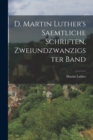 Image for D. Martin Luther&#39;s saemtliche Schriften, Zweiundzwanzigster Band