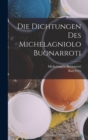 Image for Die Dichtungen Des Michelagniolo Buonarroti
