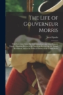 Image for The Life of Gouverneur Morris : With Selections From His Correspondence and Miscellaneous Papers; Detailing Events in the American Revolution, the French Revolution, and in the Political History of th