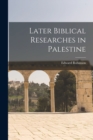 Image for Later Biblical Researches in Palestine