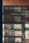 Image for Dictionnaire Des Figures Heraldiques; Volume 1