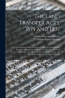 Image for The Land Transfer Acts, 1875 and 1897 : With a Commentary On the Sections of the Acts, Introductory Chapters Explanatory of the Acts, and the Conveyancing Practice Thereunder; Also the Land Registry R