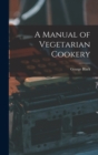 Image for A Manual of Vegetarian Cookery