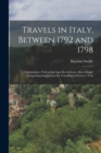 Image for Travels in Italy, Between 1792 and 1798 : Containing a View of the Late Revolutions. Also a Suppl. Comprising Instructions for Travelling in France.2 Vols