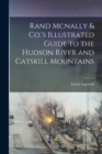 Image for Rand Mcnally &amp; Co.&#39;s Illustrated Guide to the Hudson River and Catskill Mountains