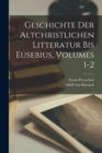Image for Geschichte Der Altchristlichen Litteratur Bis Eusebius, Volumes 1-2