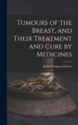 Image for Tumours of the Breast, and Their Treatment and Cure by Medicines