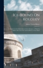 Image for Ice-Bound On Kolguev : A Chapter in the Exploration of Arctic Europe, to Which Is Added a Record of the Natural History of the Island