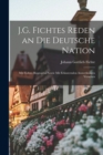 Image for J.G. Fichtes Reden an Die Deutsche Nation : Mit Fichtes Biographie Sowie Mit Erlauternden Anmerkungen Versehen