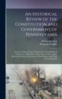 Image for An Historical Review of the Constitution and Government of Pennsylvania