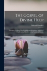 Image for The Gospel of Divine Help : Thoughts On Some First Principles of Christianity. Addressed Chiefly to the Members of the Society of Friends
