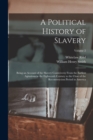 Image for A Political History of Slavery : Being an Account of the Slavery Controversy From the Earliest Agitations in the Eighteenth Century to the Close of the Reconstruction Period in America; Volume 2
