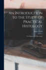 Image for An Introduction to the Study of Practical Histology
