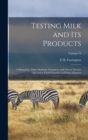 Image for Testing Milk and Its Products : A Manual for Dairy Students, Creamery and Cheese Factory Operators, Food Chemists and Dairy Farmers; Volume 14