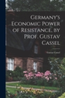 Image for Germany&#39;s Economic Power of Resistance, by Prof. Gustav Cassel