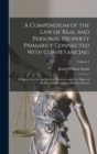 Image for A Compendium of the Law of Real and Personal Property Primarily Connected With Conveyancing : Designed As a Second Book for Students, and As a Digest of the Most Useful Learning for Practitioners; Vol