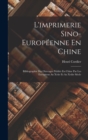 Image for L&#39;imprimerie Sino-Europeenne En Chine : Bibliographie Des Ouvrages Publies En Chine Par Les Europeens Au Xviie Et Au Xviiie Siecle